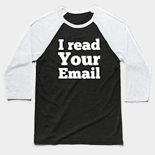 i read your email Baseball T-Shirt